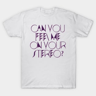 Can You Feel Me On Your Stereo (Kylie Minogue Aphrodite) T-Shirt